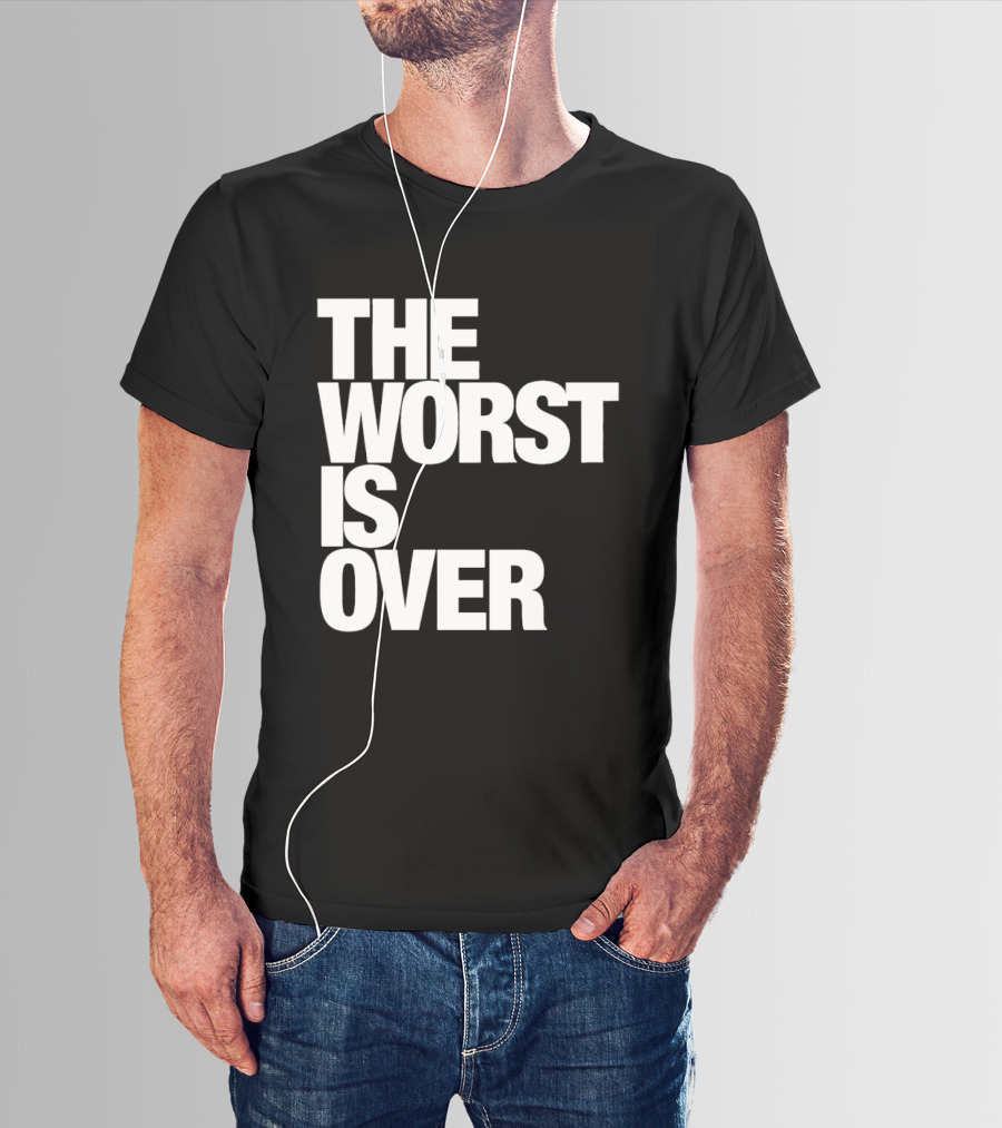 The Worst Is Over Positive Message T-Shirt