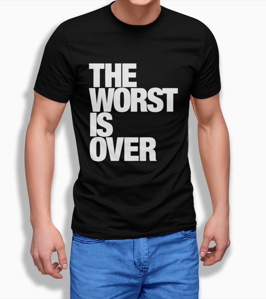 The Worst Is Over Positive Message T-Shirt