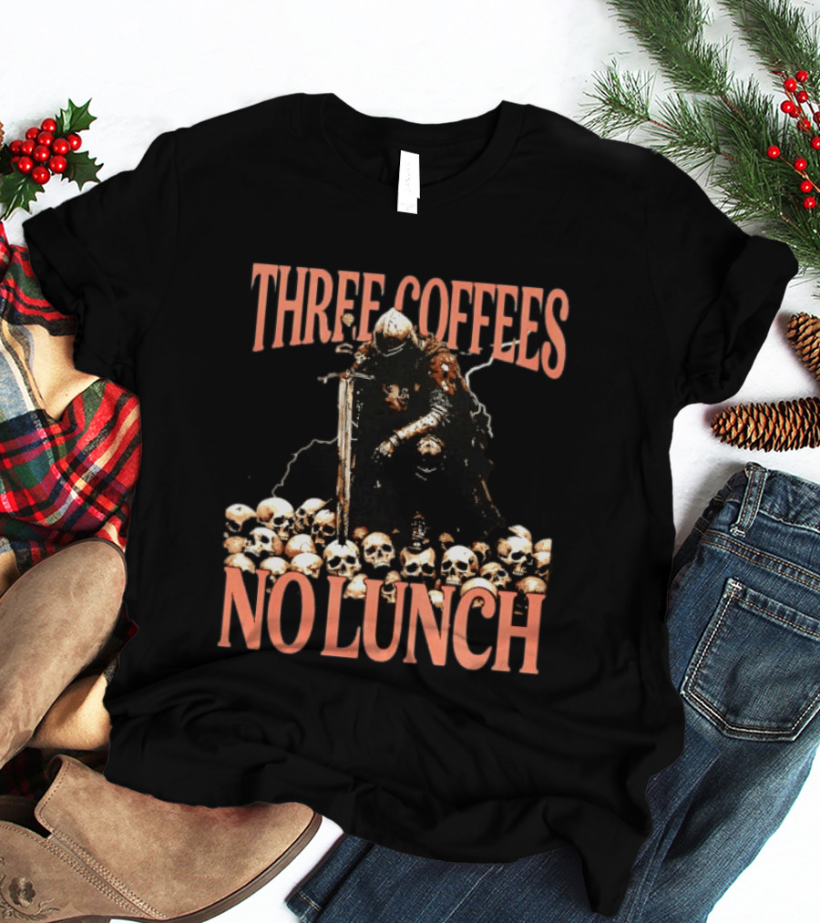 Three Coffees No Lunch Knight Skull Coffee Lover T-Shirt