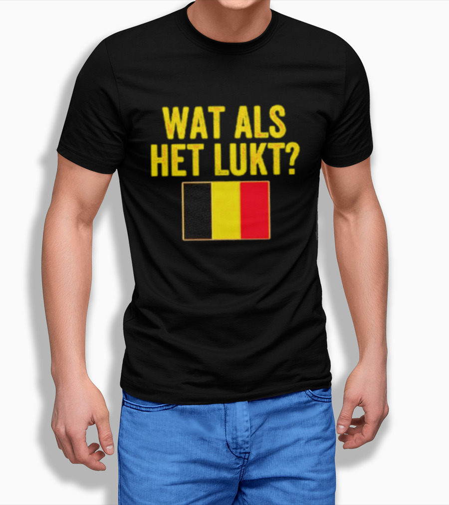 Wat Als Het Lukt Belgium Flag Belgian Belgie T-Shirt