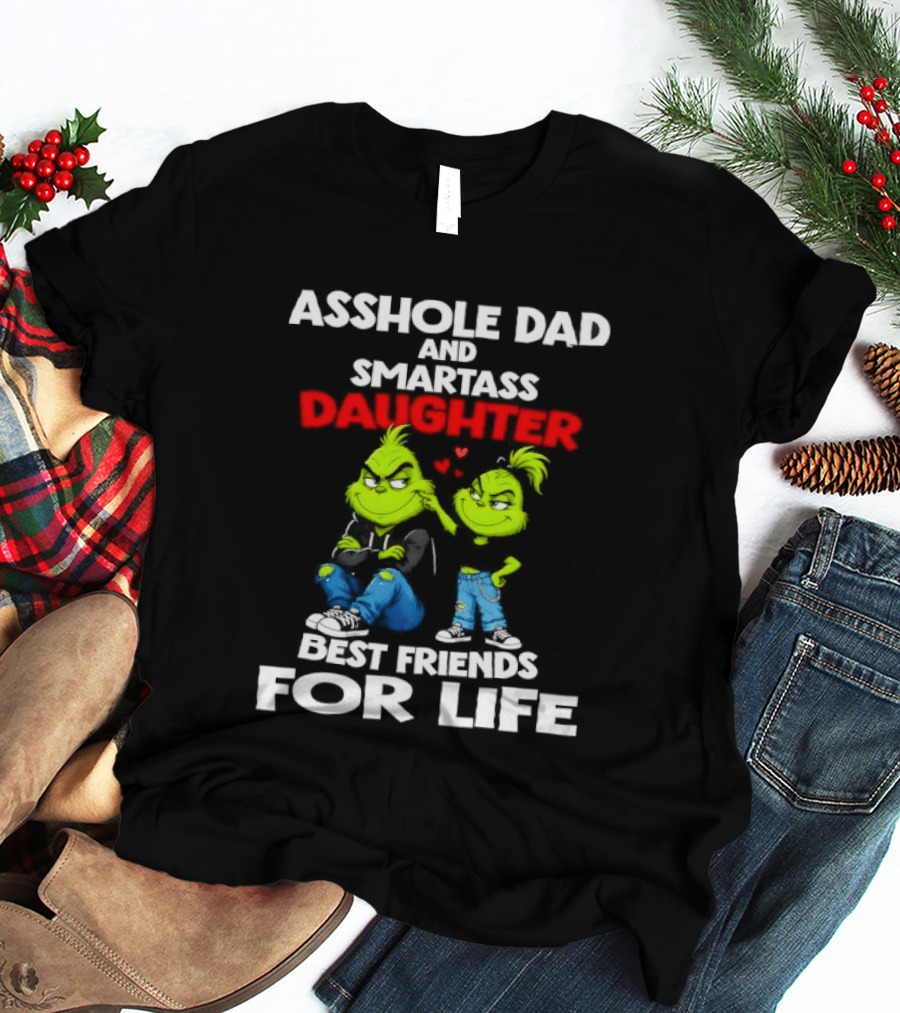 Asshole Dad And Smartass Daughter Best Friends For Life Grinch Duo T-Shirt