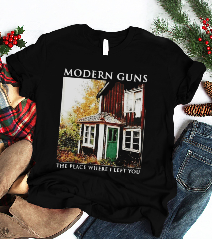 Modern Guns The Place Where I Left You Abandoned Rustic House T-Shirt
