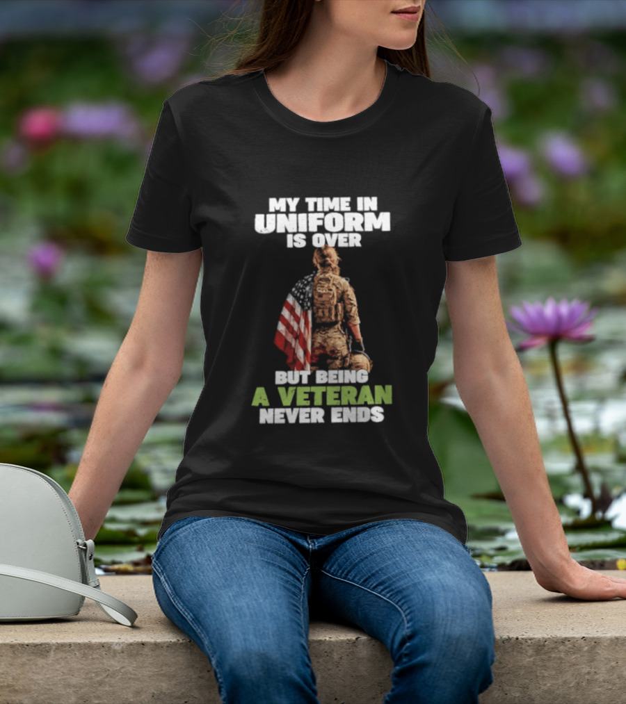 My Time In Uniform Is Over But Being A Veteran Never Ends American Flag Soldier Kneeling T-Shirt