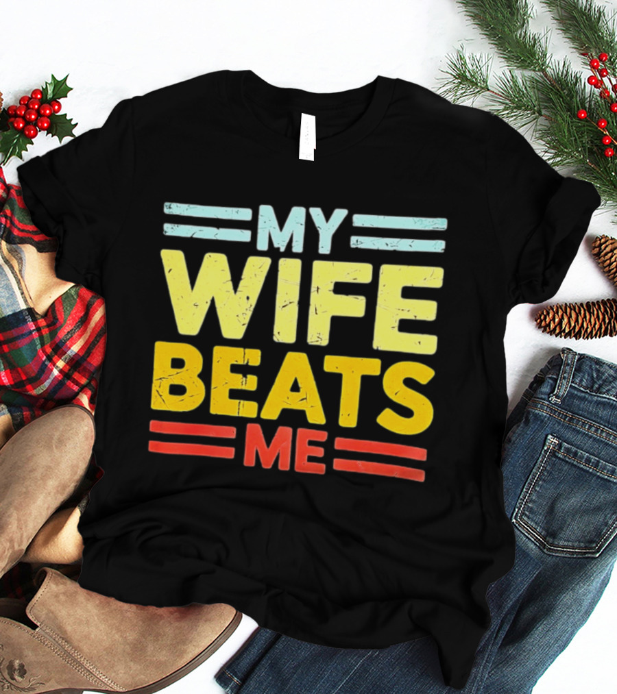 My Wife Beats Me Distressed T-Shirt