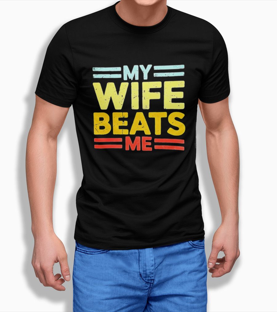 My Wife Beats Me Distressed T-Shirt
