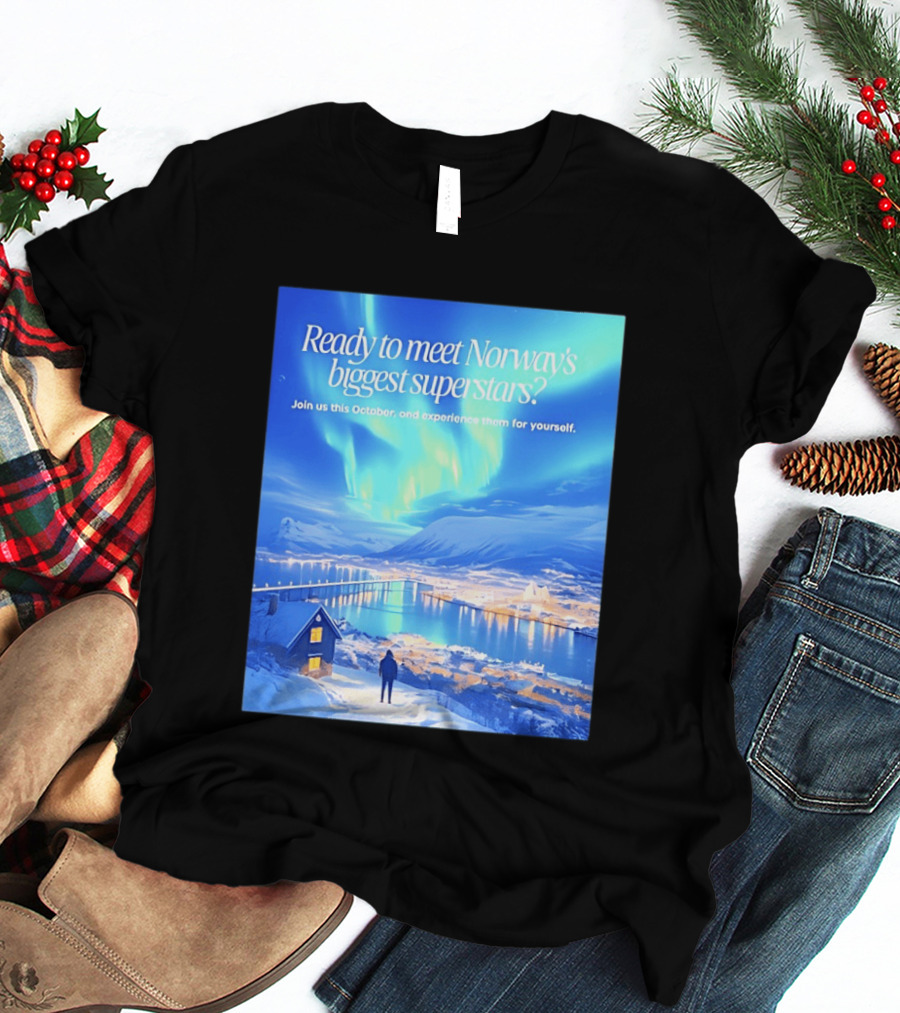 Ready To Meet Norway's Biggest Superstars Join Us This October Experience For Yourself T-Shirt