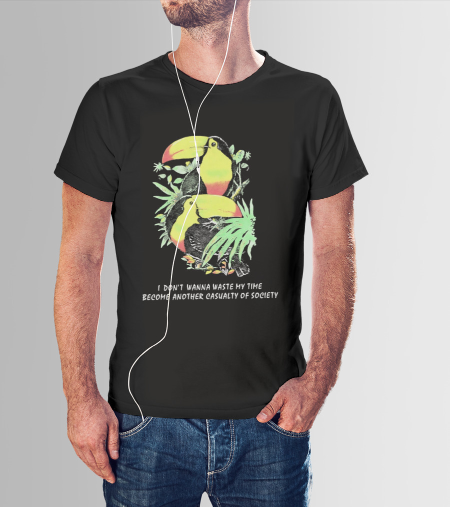 I Don't Wanna Waste My Time Become Another Casualty Of Society Toucan Tropical T-Shirt