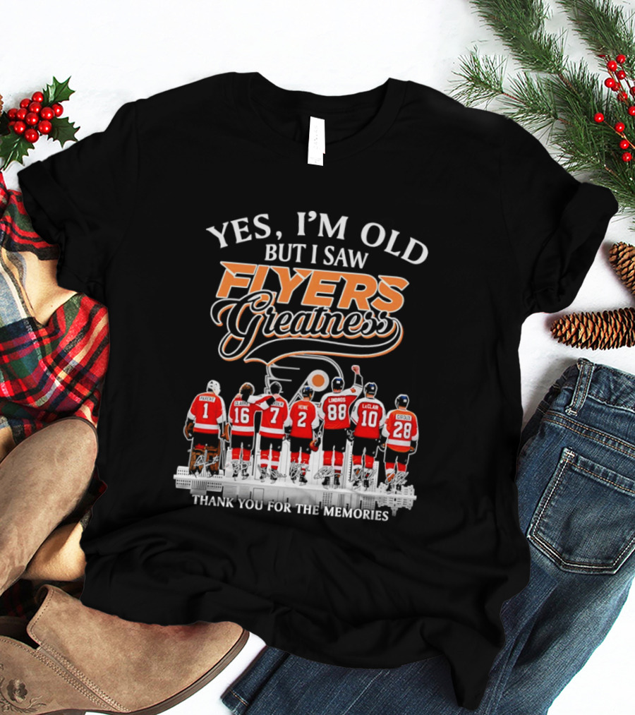 Yes I'm Old But I Saw Flyers Greatness Thank You For The Memories 16 Clarke 7 Howe 88 Lindros 10 LeClair T-Shirt