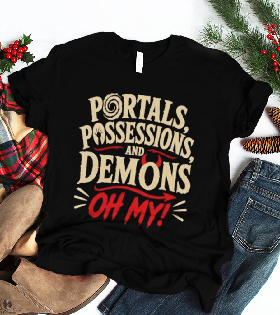 Portals Possessions And Demons Oh My Halloween T-Shirt