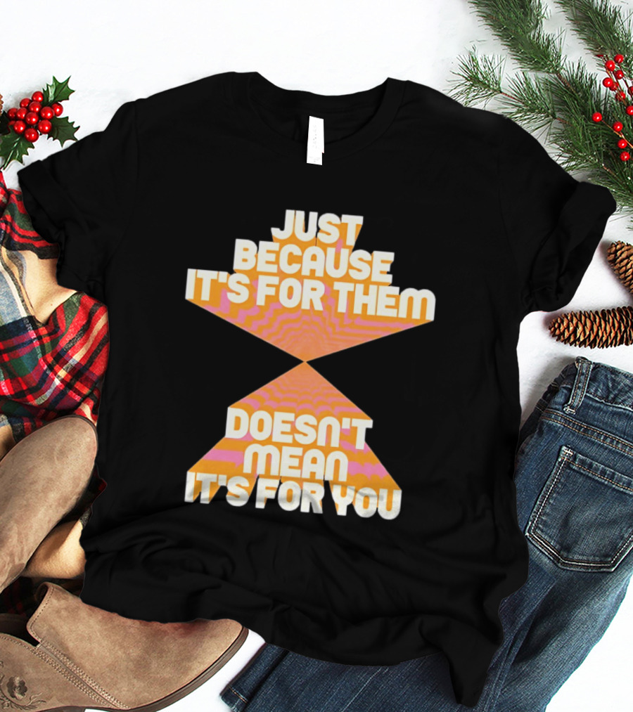 Just Because It's For Them Doesn't Mean It's For You Retro Waves T-Shirt