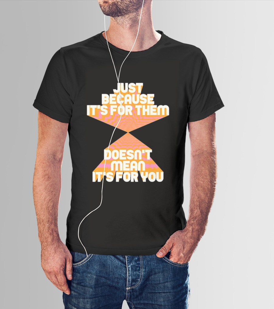Just Because It's For Them Doesn't Mean It's For You Retro Waves T-Shirt