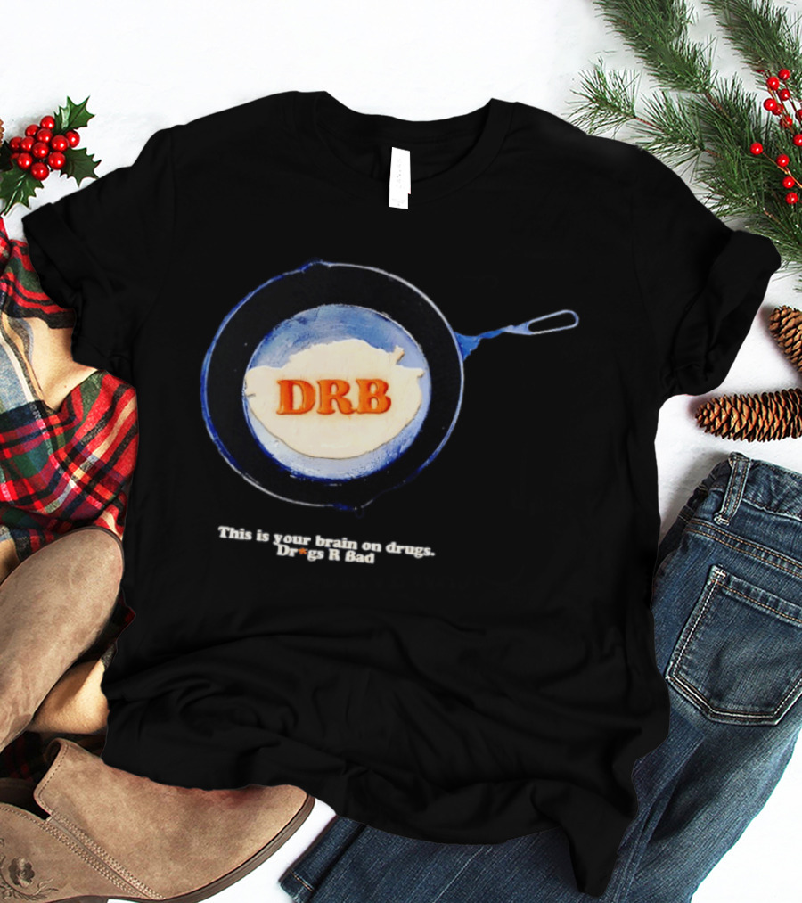 This Is Your Brain On Drugs DRB Drugs R Bad Skillet T-Shirt
