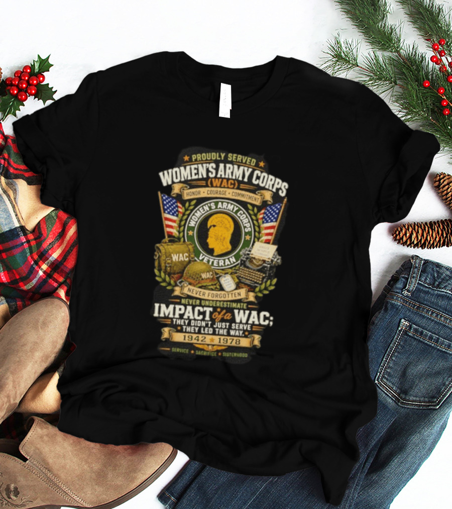 Proudly Served Women's Army Corps WAC Veteran Honor Courage Commitment Impact Never Underestimate 1942 1978 T-Shirt