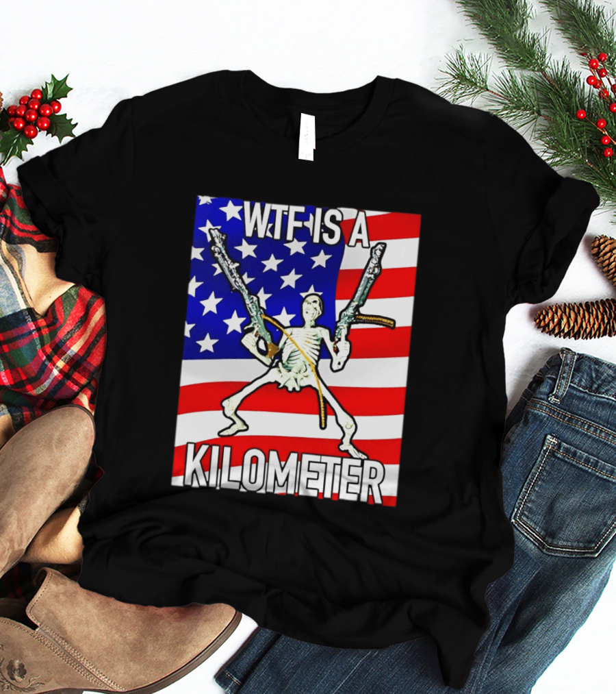 WTF Is A Kilometer Skeleton Holding Guns American Flag T-Shirt