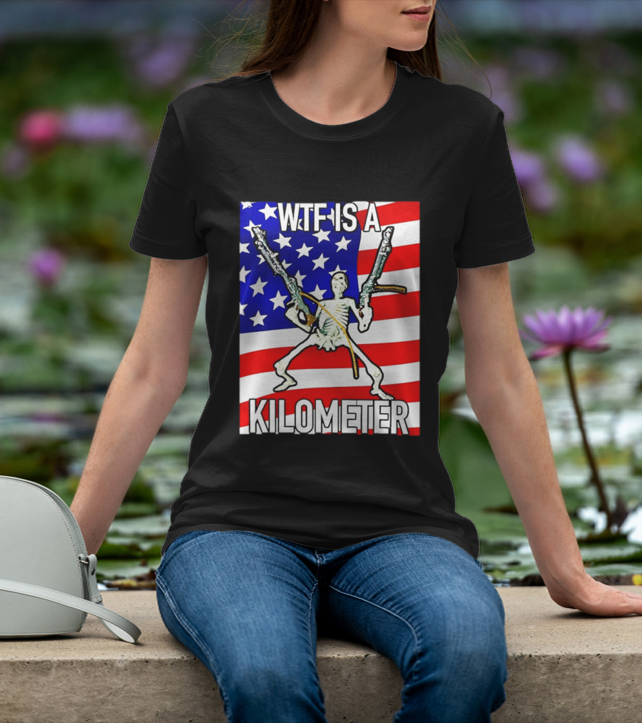 WTF Is A Kilometer Skeleton Holding Guns American Flag T-Shirt