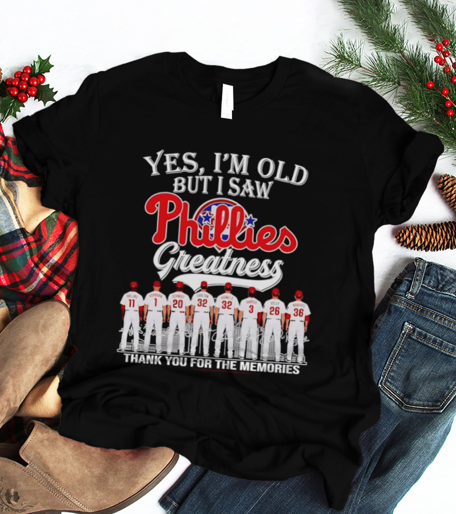 Yes I'm Old But I Saw Phillies Greatness Thank You For The Memories Signatures T-Shirt