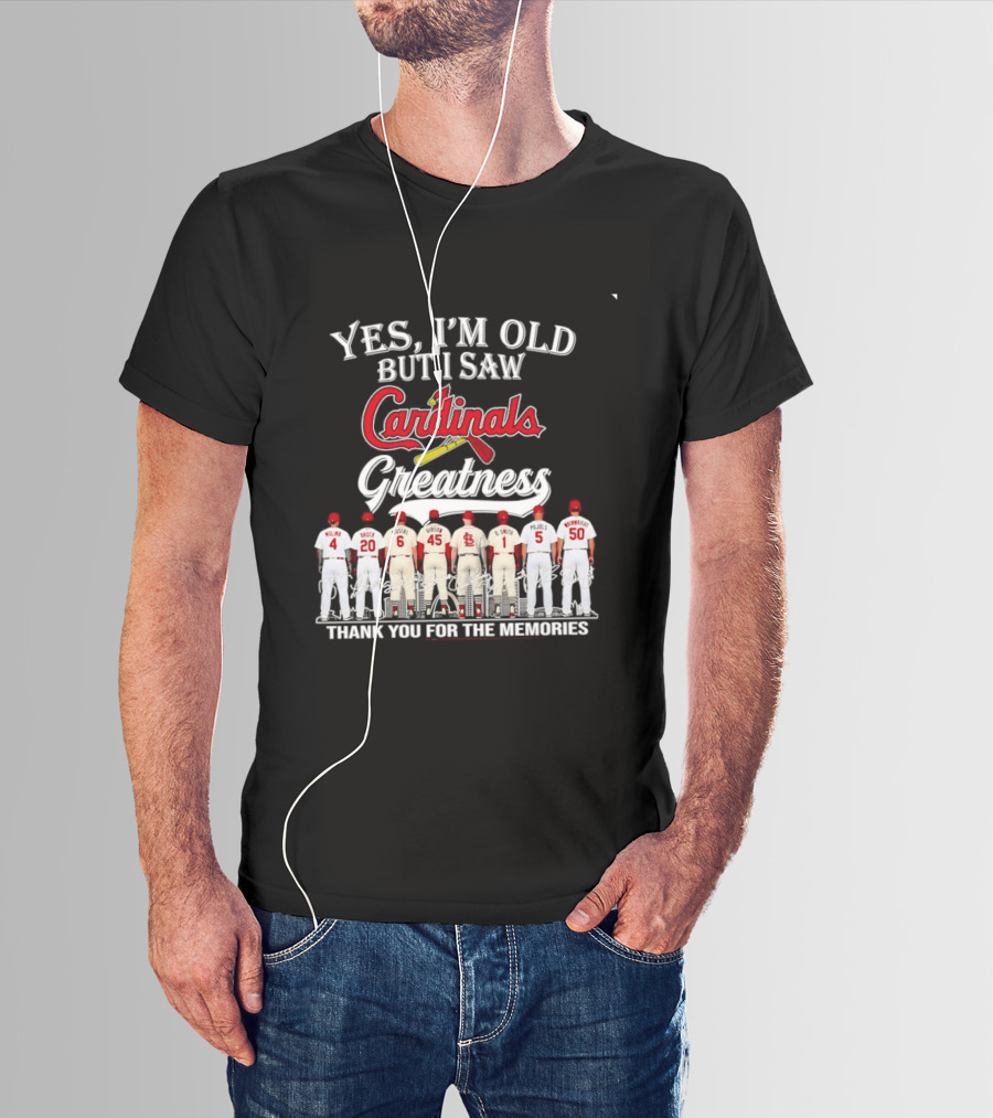 Yes I'm Old But I Saw Cardinals Greatness Thank You For The Memories T-Shirt