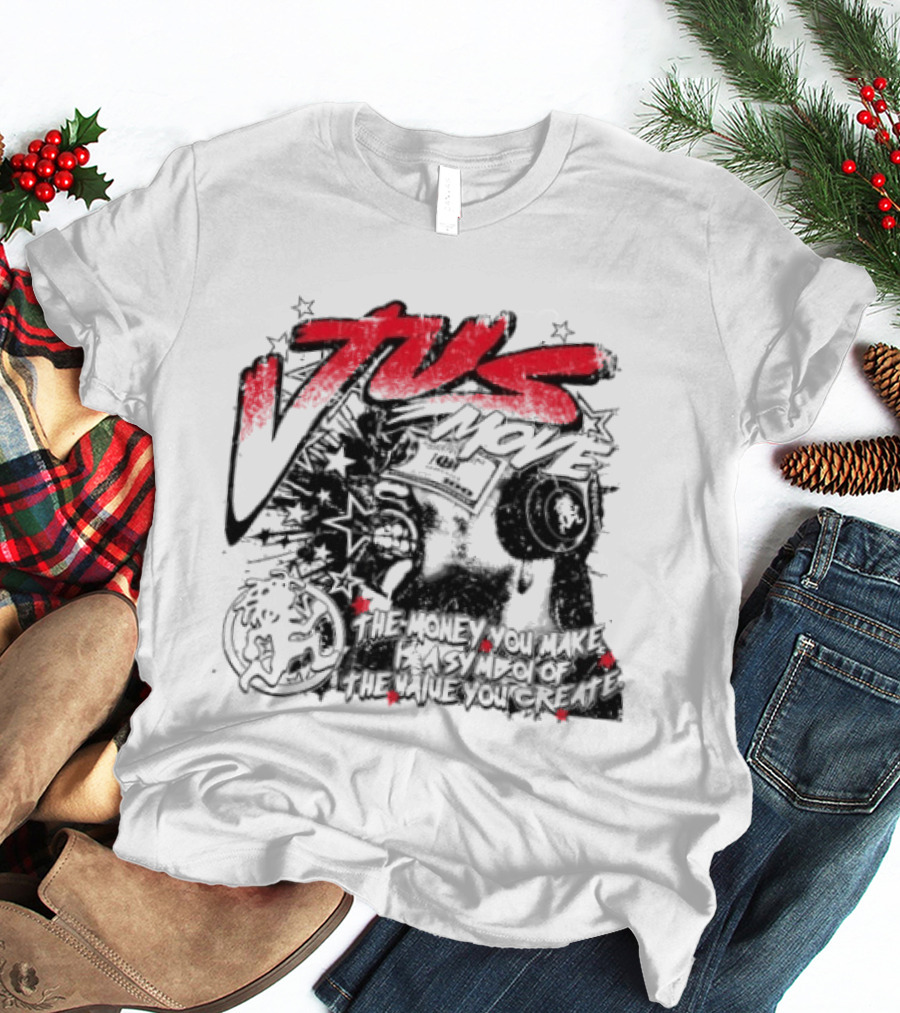Tus Move The Money You Make Is Symbolic Of The Value You Create T-Shirt