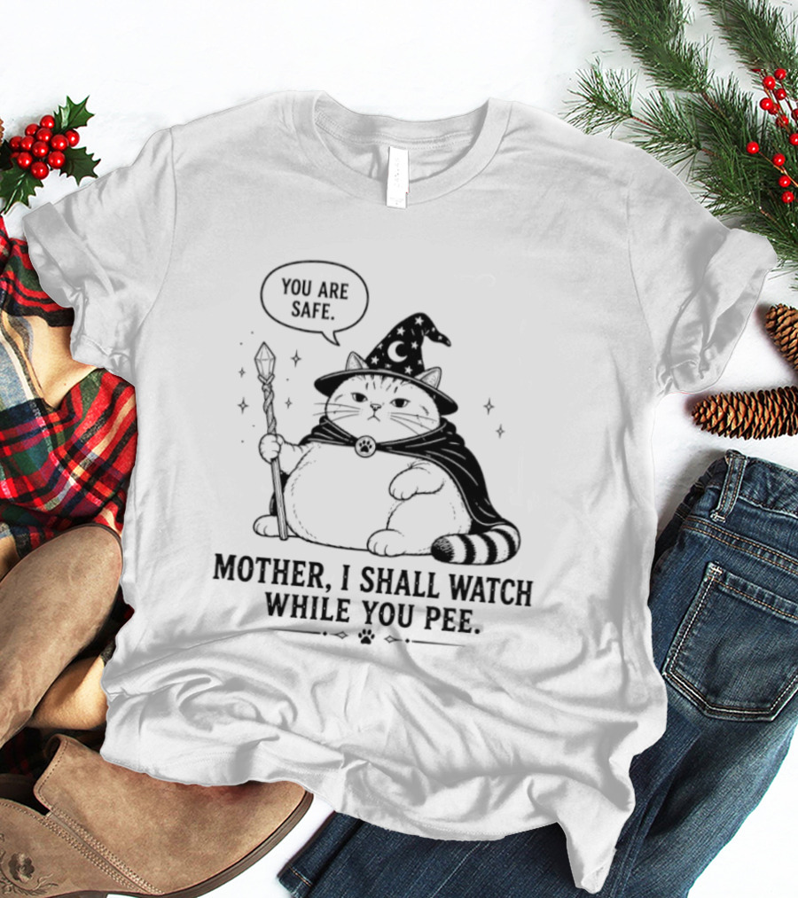 Wizard Cat You Are Safe Mother I Shall While You Pee T-Shirt