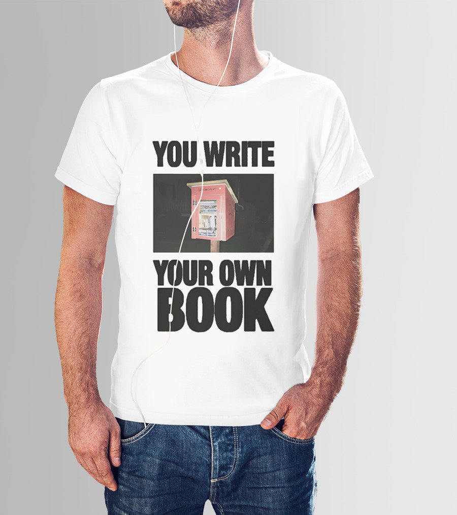 You Write Your Own Book Little Free Library T-Shirt