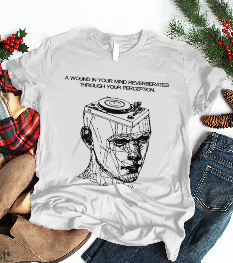 A Wound In Your Mind Reverberates Through Your Perception Turntable Head Concept T-Shirt