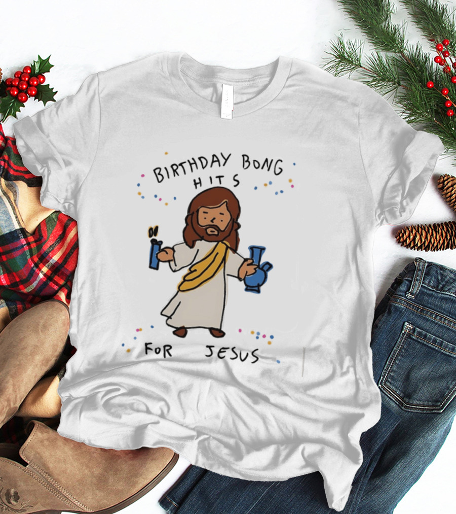 Birthday Bong Hits For Jesus Stoner Humor Christianity Cannabis T-Shirt