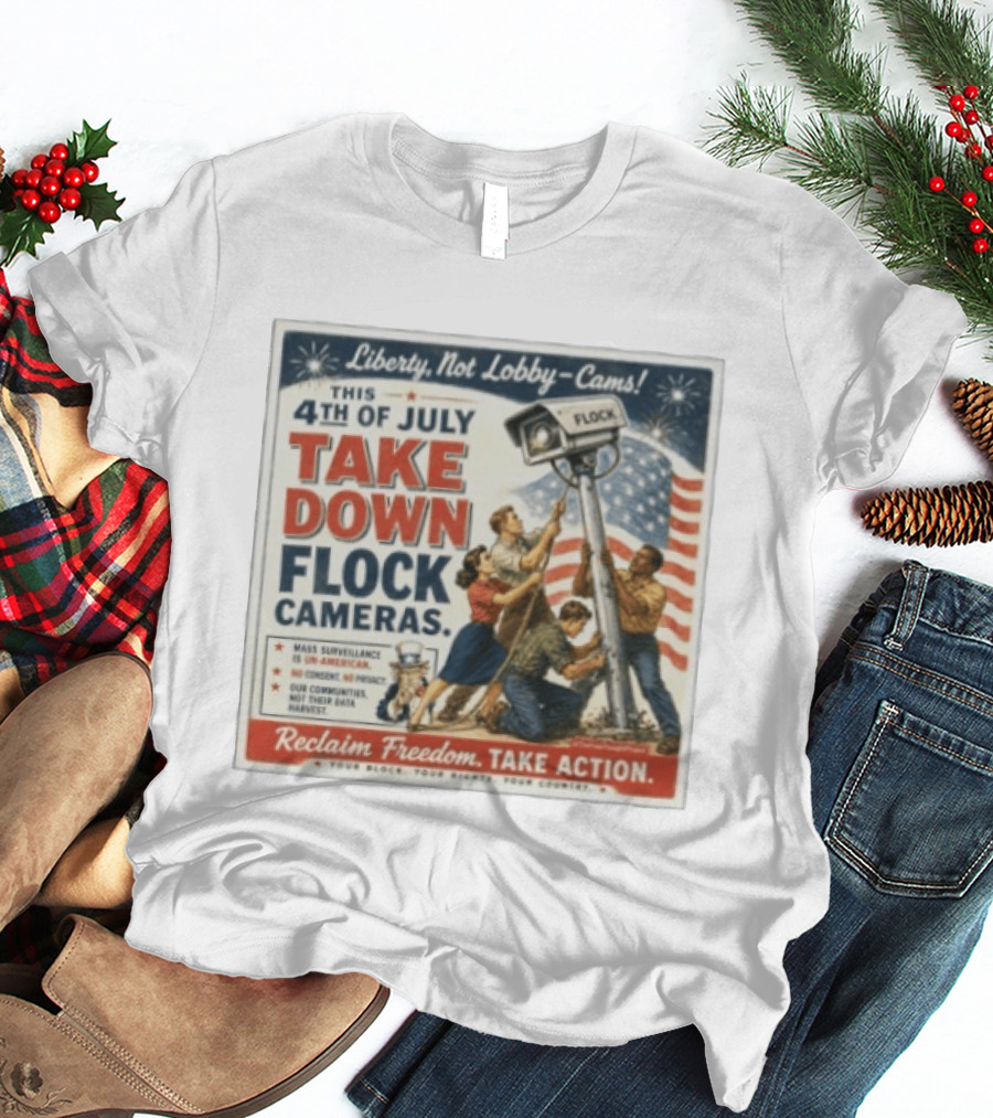 Liberty Not Lobby Cams Take Down Flock Cameras 4th Of July Reclaim Freedom Take Action T-Shirt