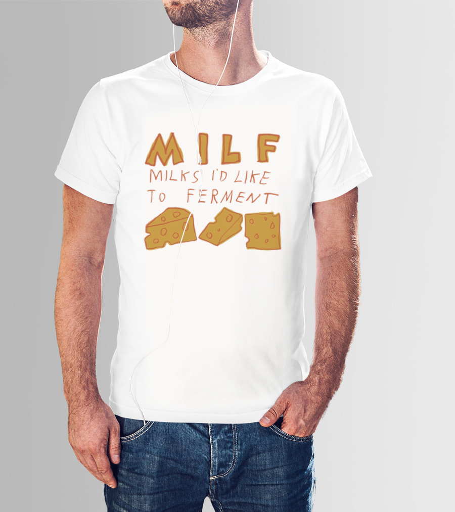 MILF Milks I'd Like To Ferment Cheese Trio T-Shirt