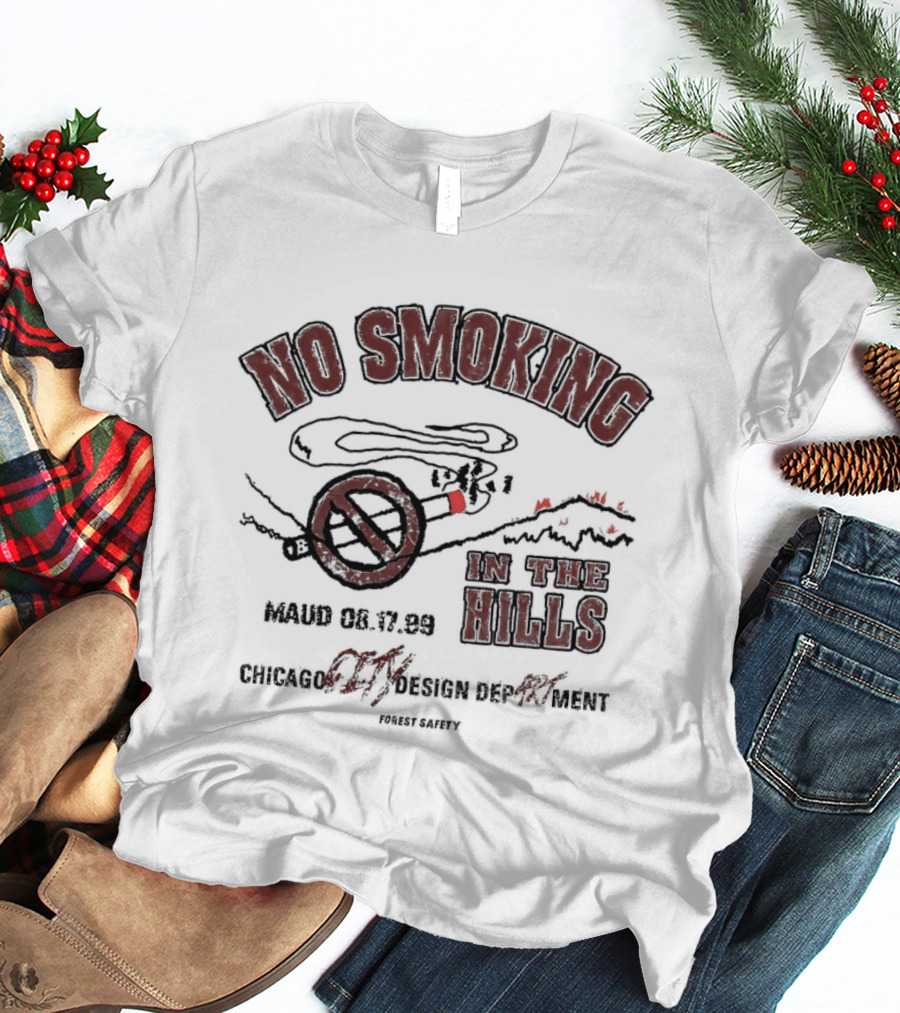 No Smoking In The Hills March 53 Chicago Department Forest Safety T-Shirt