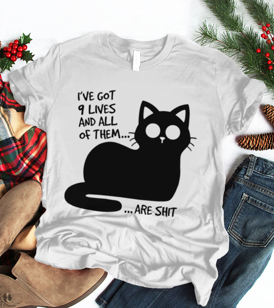 I've Got 9 Lives And All Of Them Are Shit Cat T-Shirt