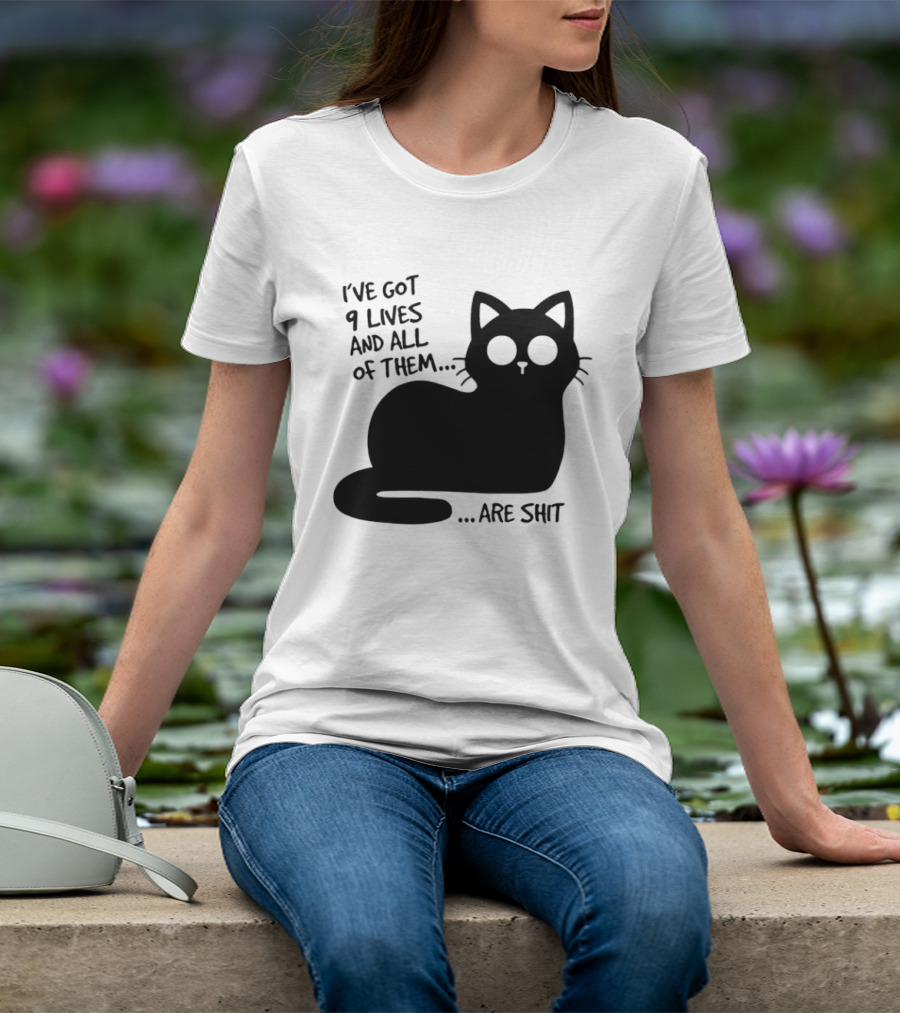 I've Got 9 Lives And All Of Them Are Shit Cat T-Shirt