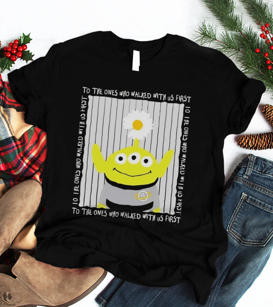 To The Ones Who Walked With Us First Toy Story Alien With Flower Planet T-Shirt