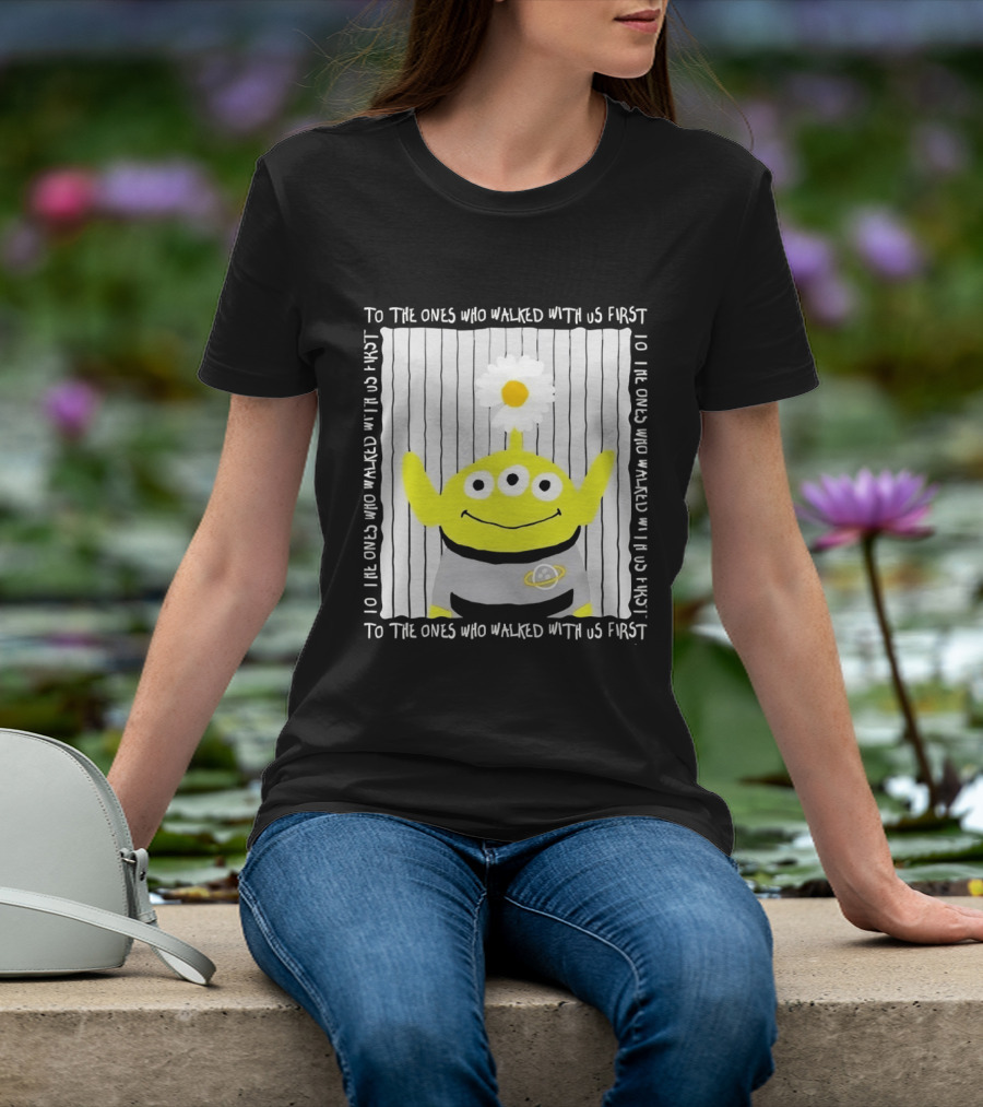 To The Ones Who Walked With Us First Toy Story Alien With Flower Planet T-Shirt