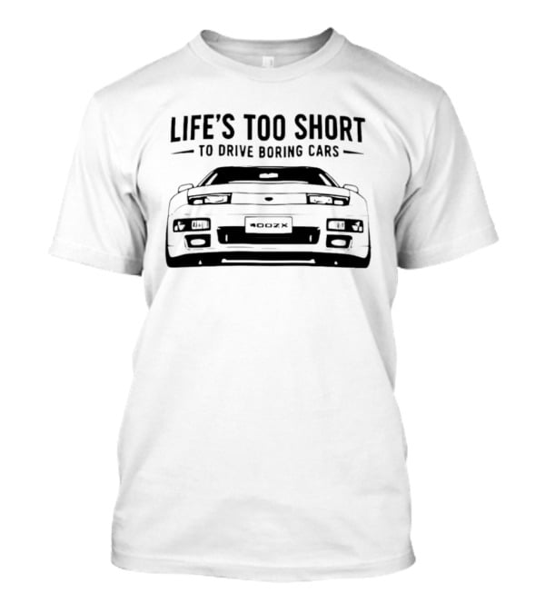 Life's Too Short To Drive Boring Cars 400ZX T-Shirt