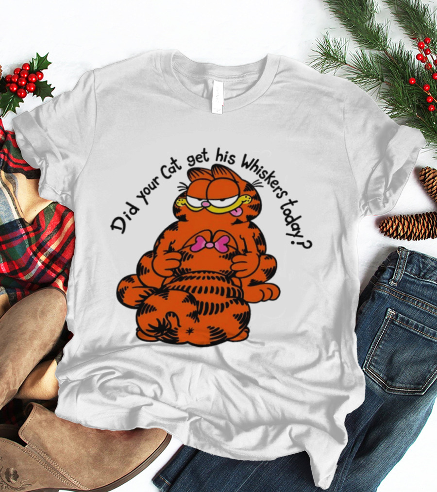 Garfield Did Your Cat Get His Whiskers Today Playful Cat Humor T-Shirt