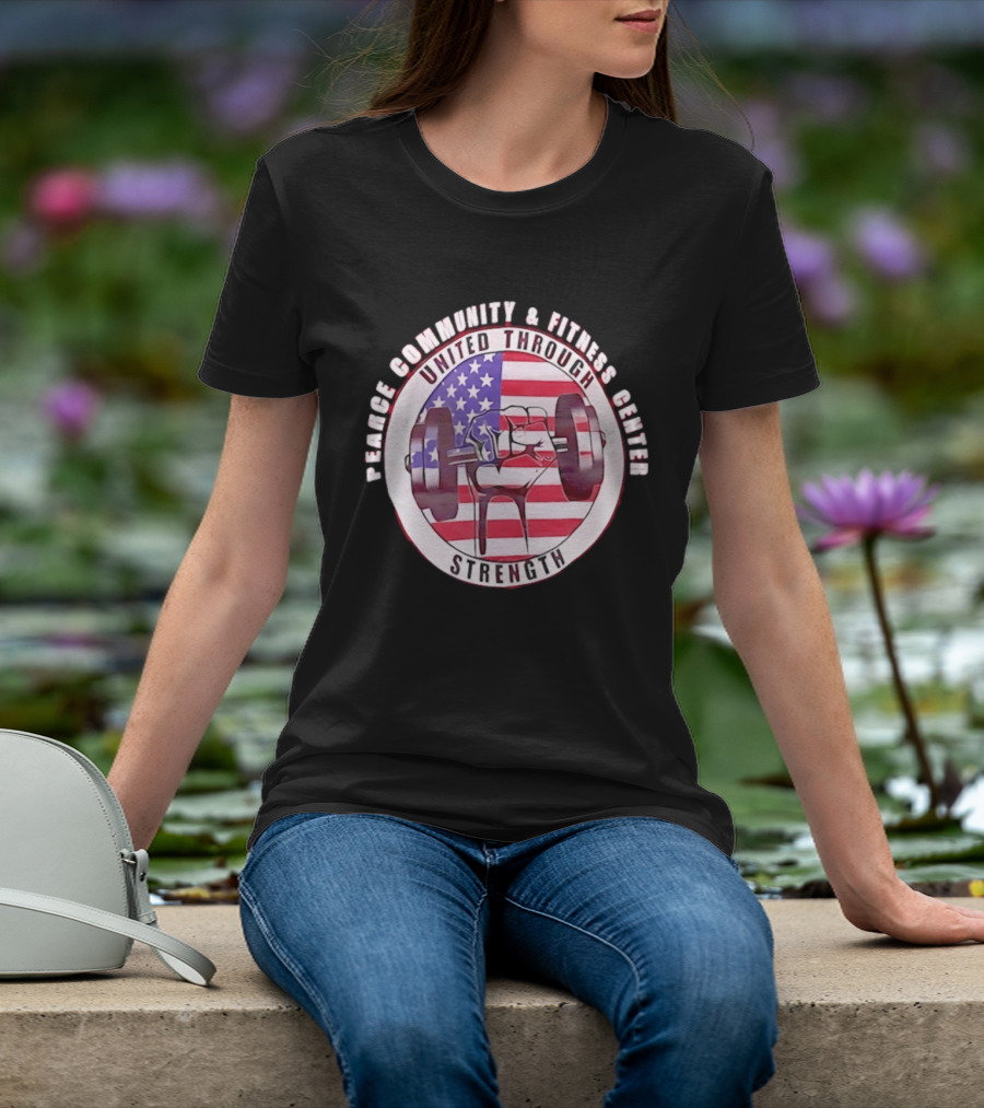 Pearce Community And Fitness Center United Through Strength America's 250th Anniversary Flag Barbell T-Shirt