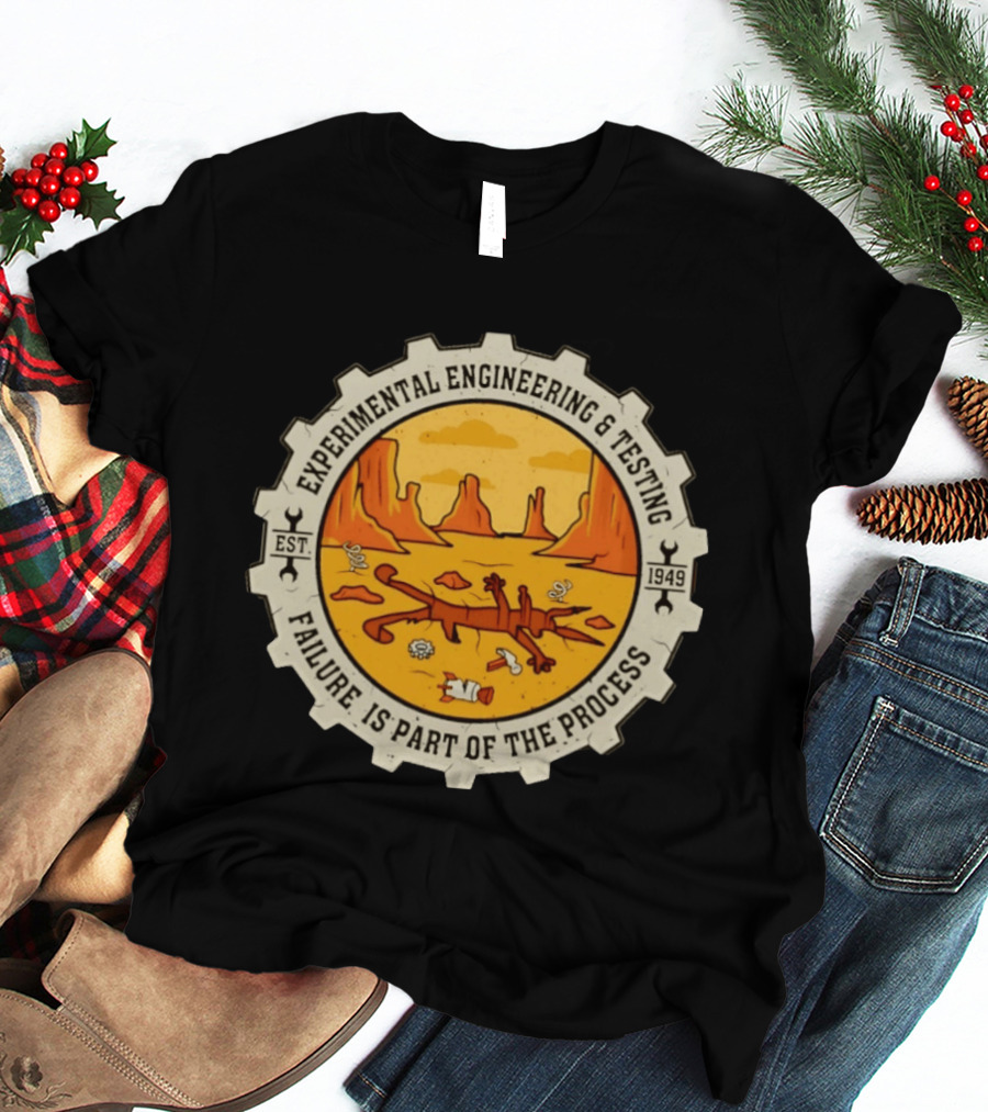 Experimental Engineering And Testing Wile E. Coyote Failure Part Of The Process Desert Scene 1949 T-Shirt