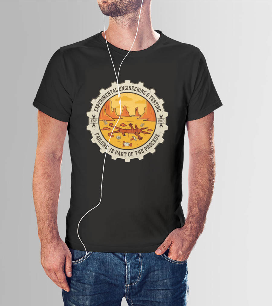 Experimental Engineering And Testing Wile E. Coyote Failure Part Of The Process Desert Scene 1949 T-Shirt