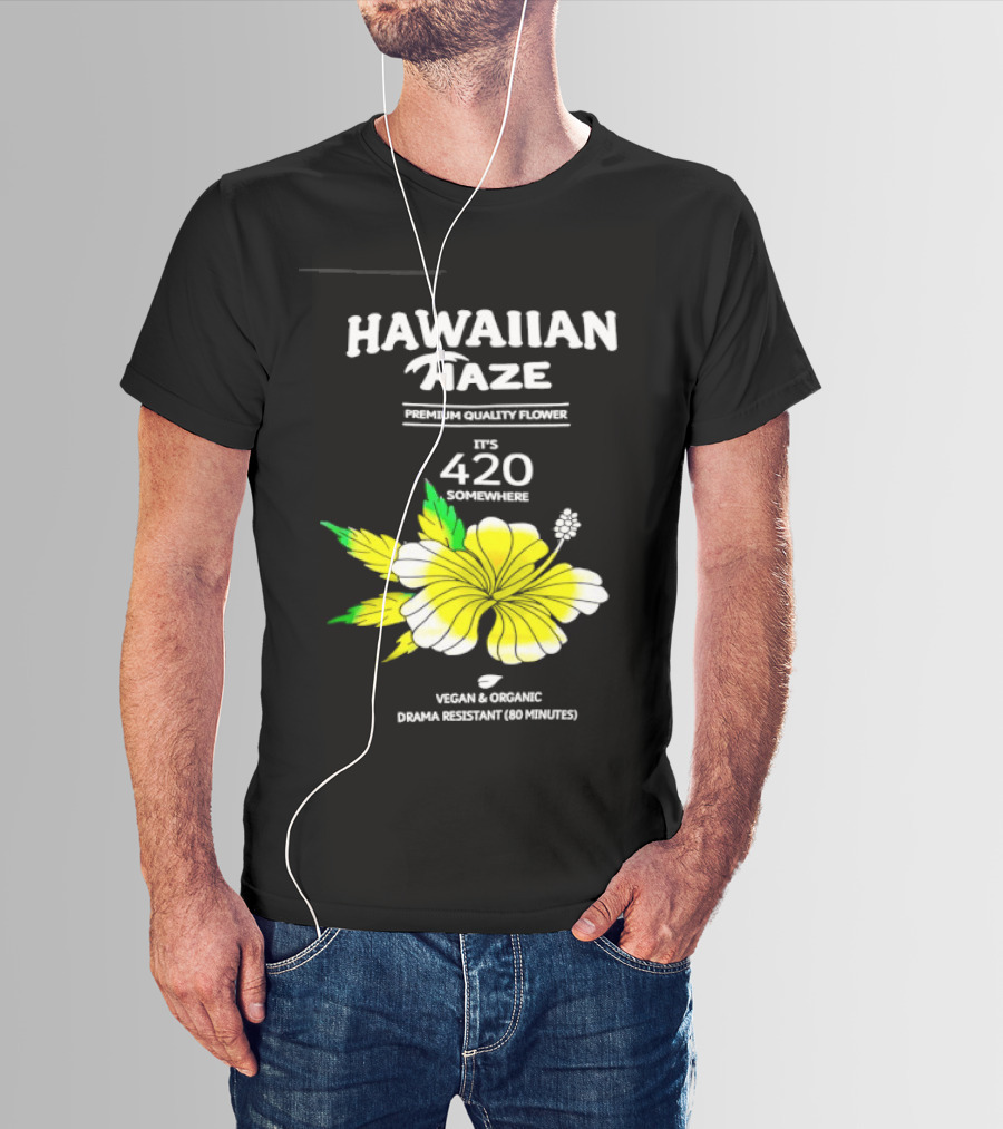 Hawaiian Haze Premium Quality Flower It Is 420 Somewhere Vegan Organic Drama Resistant Hawaiian Haze T-Shirt