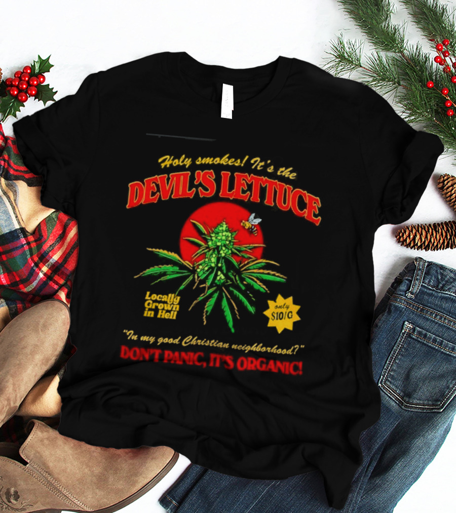 Holy Smokes It's The Devil's Lettuce Locally Grown In Hell Don't Panic It's Organic T-Shirt