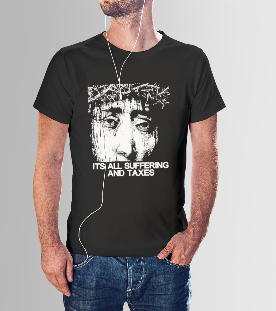 It Is All Suffering And Taxes Jesus Crown Of Thorns T-Shirt