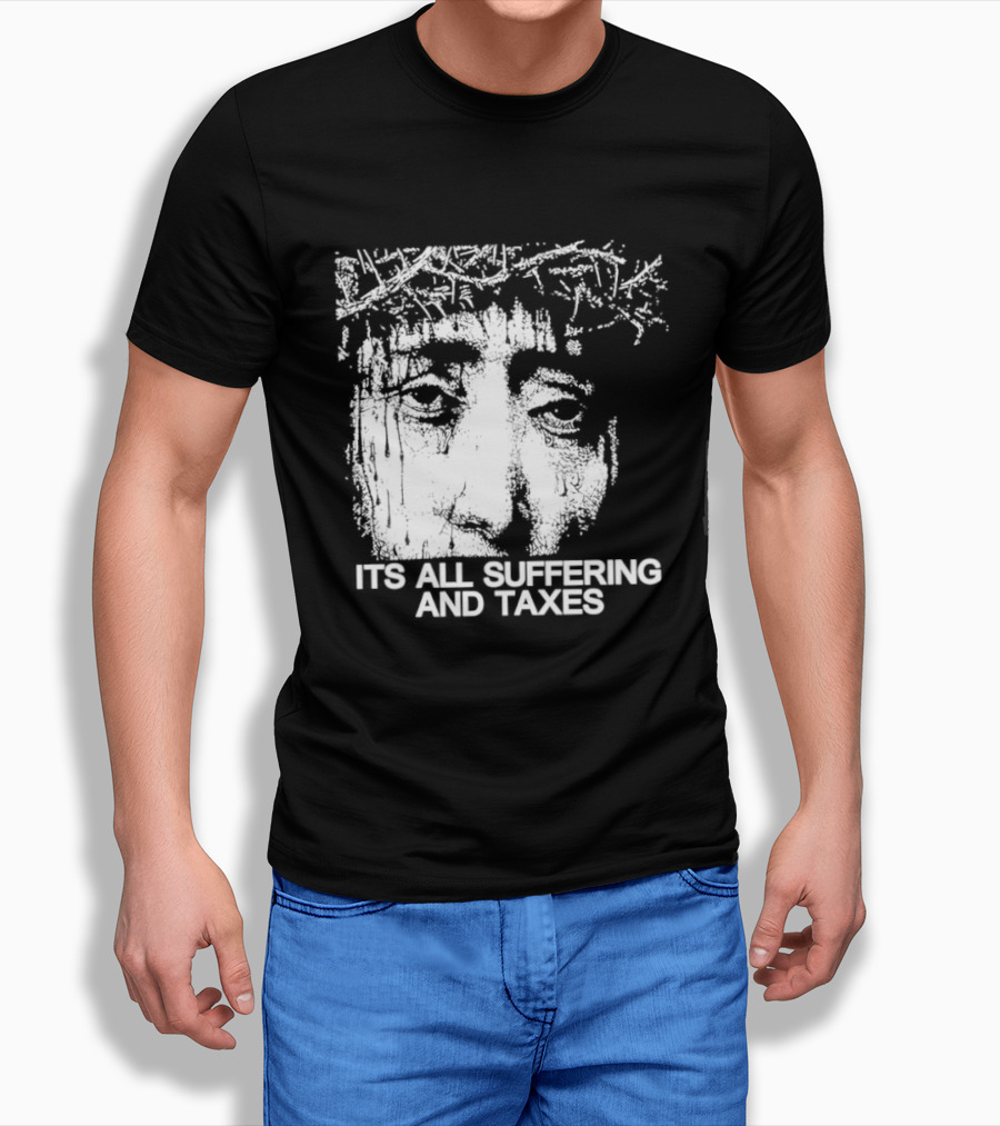It Is All Suffering And Taxes Jesus Crown Of Thorns T-Shirt