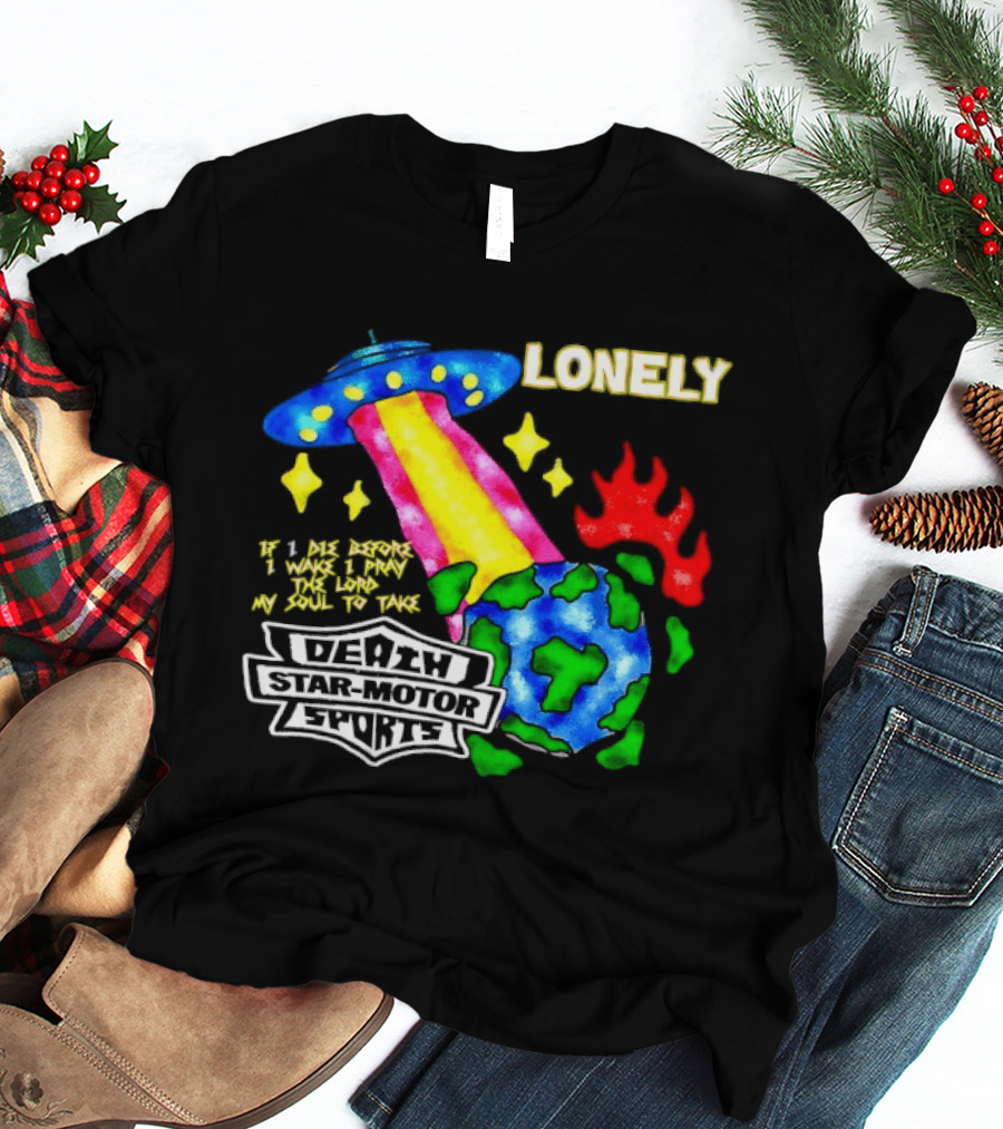 Lonely If I Die Before I Wake Death Star Motor Sports UFO Planet T-Shirt