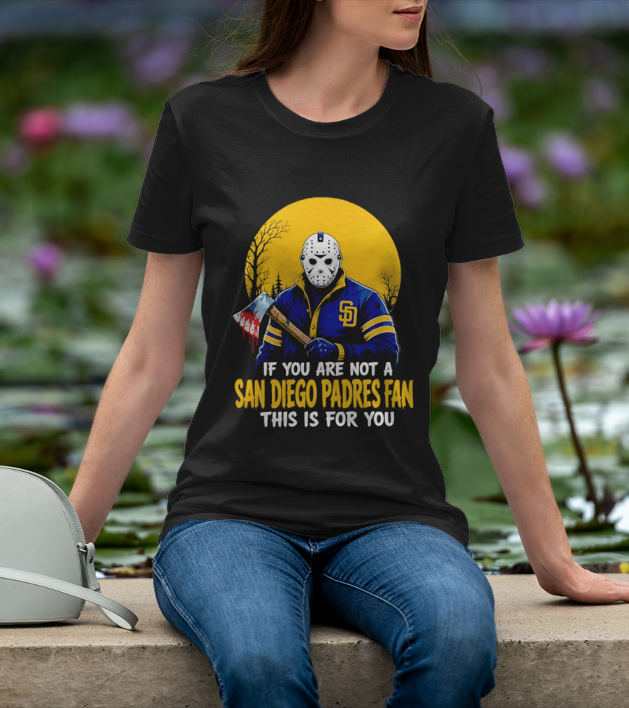 Jason Voorhees San Diego Padres Fan If You Are Not This Is For You T-Shirt