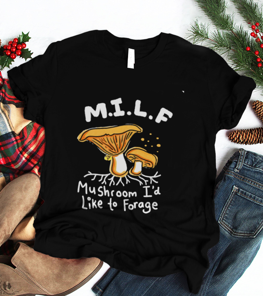 MILF Mushroom I'd Like To Forage Mycology Humor T-Shirt