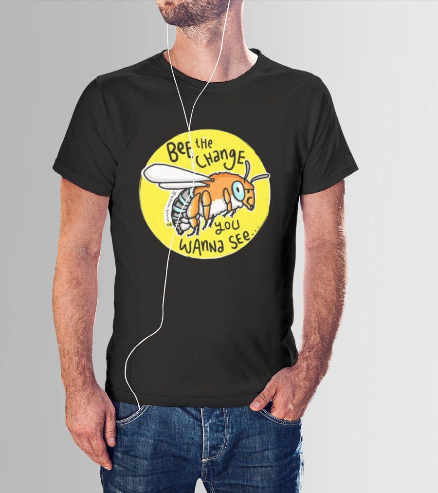 Bee The Change You Wanna See Positive Motivation T-Shirt
