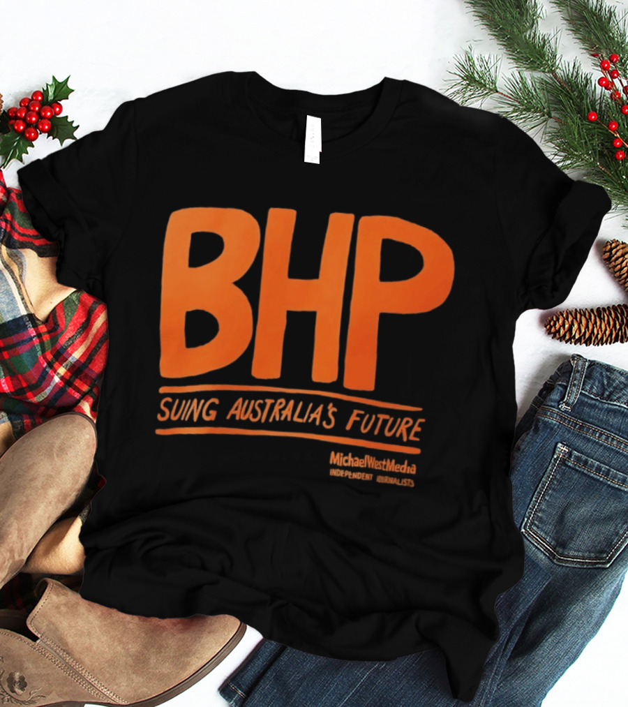 BHP Suing Australia's Future Michael West Media Independent Journalists T-Shirt