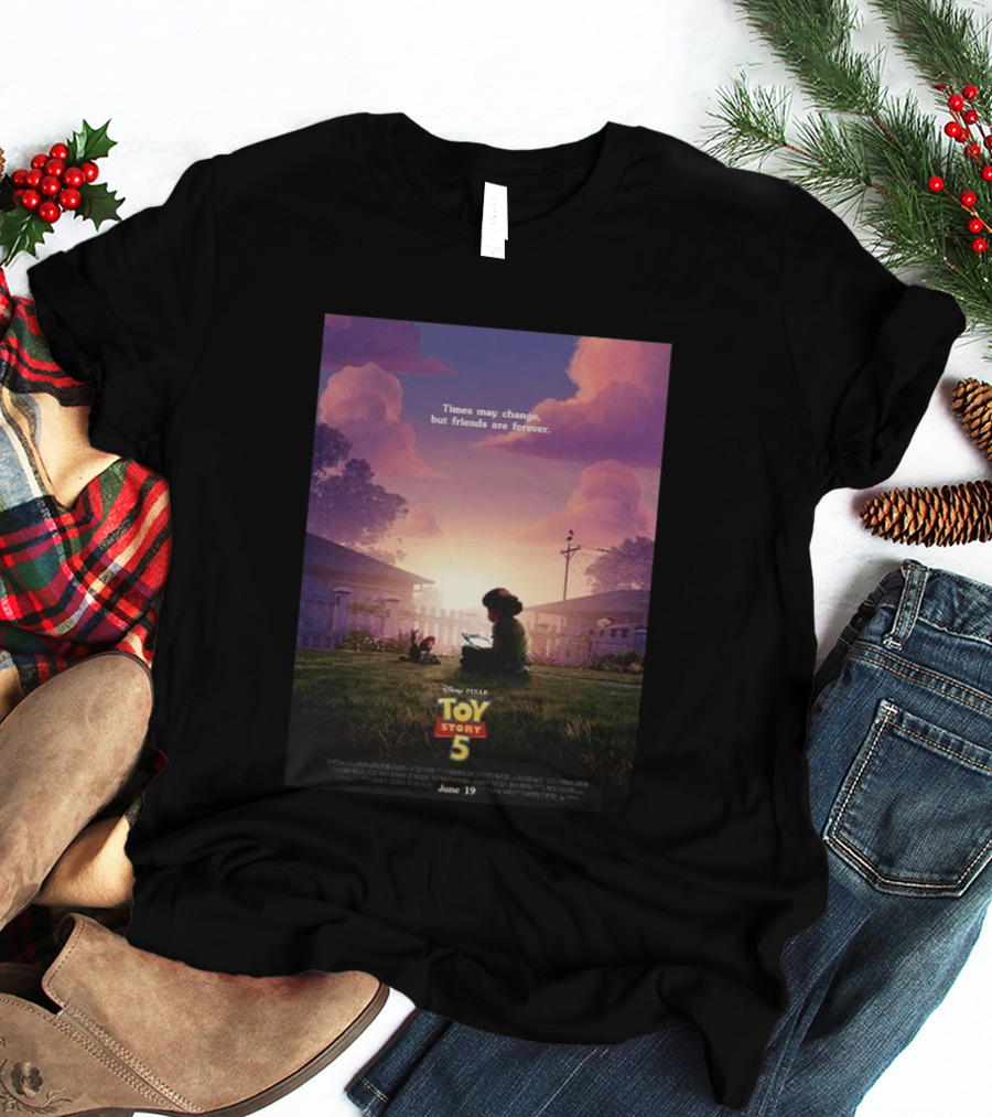 Times May Change But Friends Are Forever Pixar Toy Story 5 In Theaters June 19 2026 T-Shirt