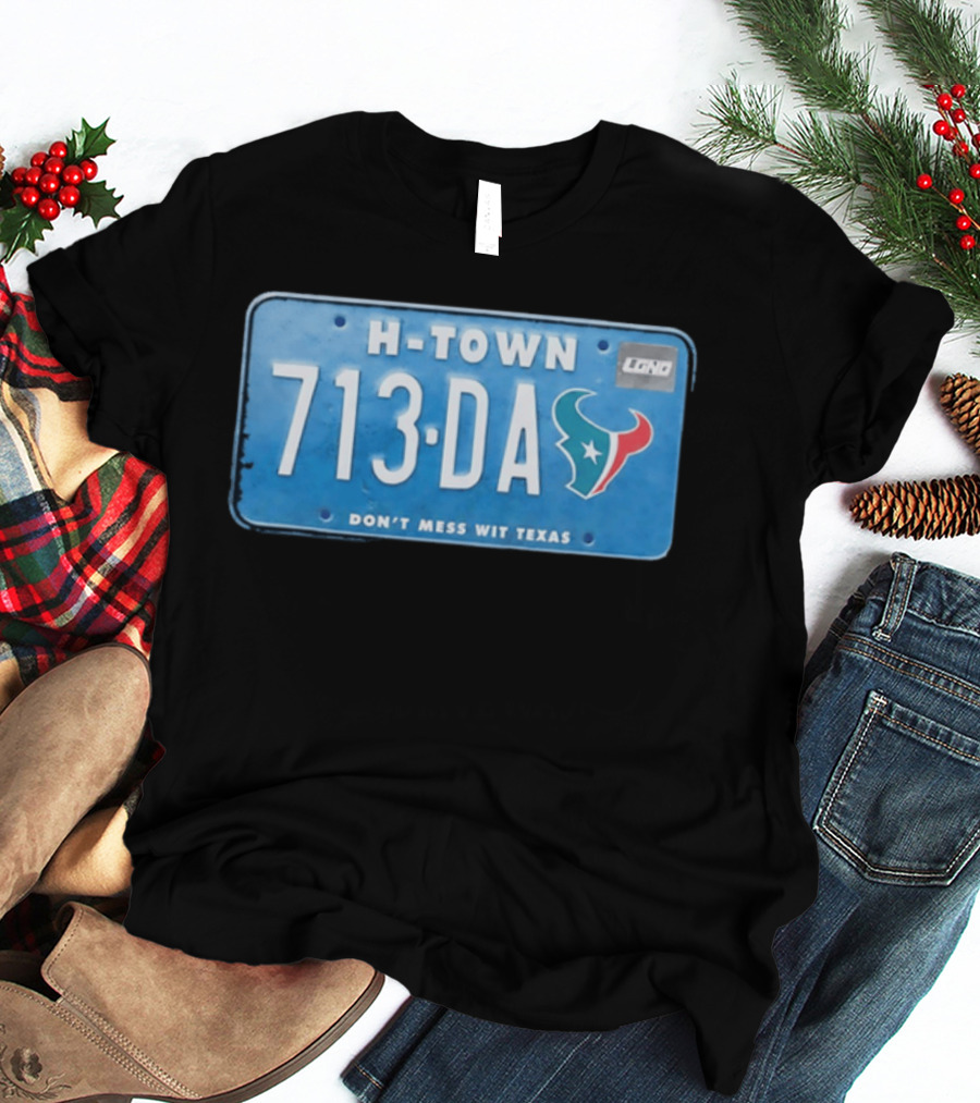 Houston Texans H Town 713 DA Don't Mess Wit Texas License Plate T-Shirt