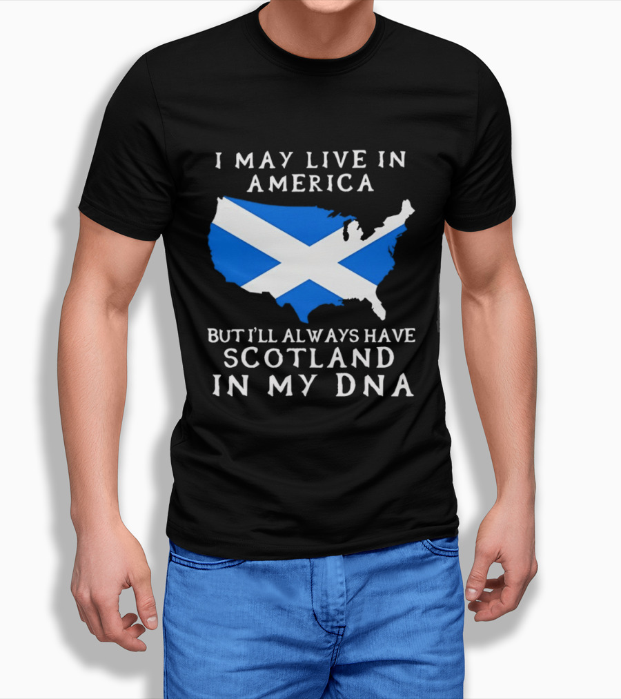 I May Live In America But Always Have Scotland In My DNA With Scottish Flag In USA Map T-Shirt